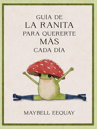 Guía de la ranita para quererte más cada día | 9788410121294 | Eequay, Maybell | Librería Castillón - Comprar libros online Aragón, Barbastro