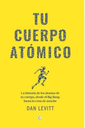 Tu cuerpo atómico | 9788412901917 | Levitt, Dan | Librería Castillón - Comprar libros online Aragón, Barbastro