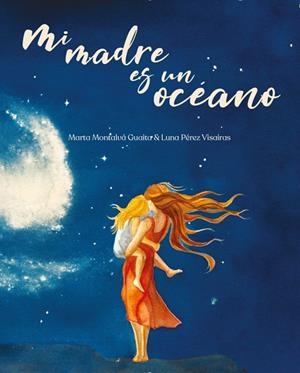 Mi madre es un océano | 9791387689780 | Montalvá Guaita, Marta | Librería Castillón - Comprar libros online Aragón, Barbastro