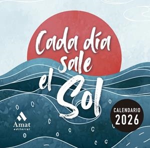 CALENDARIO CADA DÍA SALE EL SOL 2026 | 9788410451407 | Amat Editorial | Librería Castillón - Comprar libros online Aragón, Barbastro