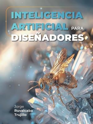 Inteligencia Artificial para diseñadores | 9788434262812 | Ruvalcaba Trujillo, Jorge | Librería Castillón - Comprar libros online Aragón, Barbastro