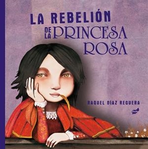 La rebelión de la princesa rosa | 9788418702198 | Díaz Reguera, Raquel | Librería Castillón - Comprar libros online Aragón, Barbastro