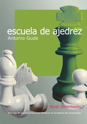 Escuela de ajedrez. Nivel intermedio | 9788412692334 | Gude Fernández, Antonio | Librería Castillón - Comprar libros online Aragón, Barbastro