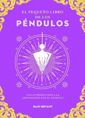 El pequeño libro de los péndulos | 9788441444416 | Bryant, Dani | Librería Castillón - Comprar libros online Aragón, Barbastro