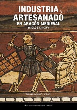 Industria y artesanado en Aragón medieval (siglos XIII-XV) | 9791387705428 | Navarro Espinach, Germán | Librería Castillón - Comprar libros online Aragón, Barbastro