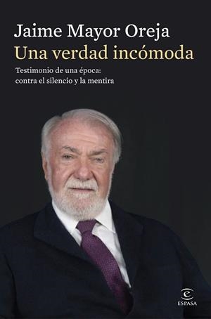 Una verdad incómoda. Testimonio de una época: contra el silencio y la mentira | 9788467080414 | Mayor Oreja, Jaime | Librería Castillón - Comprar libros online Aragón, Barbastro