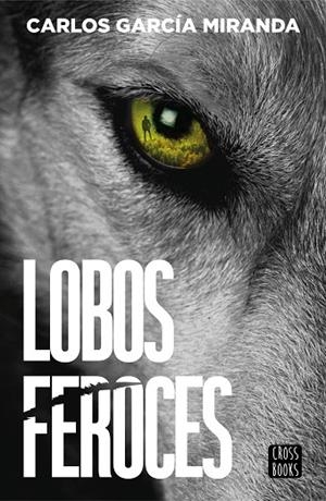 Lobos feroces | 9788408304227 | García Miranda, Carlos | Librería Castillón - Comprar libros online Aragón, Barbastro