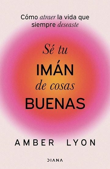 Sé tu imán de cosas buenas | 9788411192972 | Lyon, Amber | Librería Castillón - Comprar libros online Aragón, Barbastro