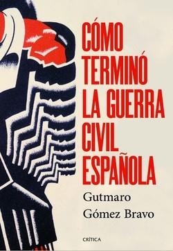 Cómo terminó la guerra civil española | 9788491998525 | Gómez Bravo, Gutmaro | Librería Castillón - Comprar libros online Aragón, Barbastro