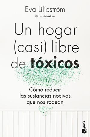 Un hogar (casi) libre de tóxicos | 9788413444895 | Liljeström, Eva | Librería Castillón - Comprar libros online Aragón, Barbastro