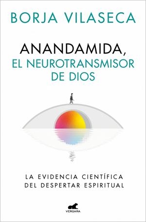 Anandamida, el neurotransmisor de Dios | 9788410467637 | Vilaseca, Borja | Librería Castillón - Comprar libros online Aragón, Barbastro