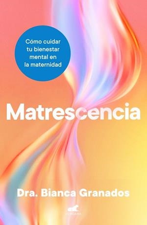Matrescencia | 9788410467965 | Granados, Dra. Bianca | Librería Castillón - Comprar libros online Aragón, Barbastro