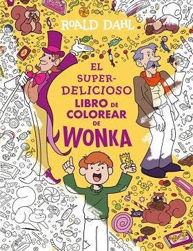 El superdelicioso libro para colorear de Wonka | 9788410489547 | Dahl, Roald | Librería Castillón - Comprar libros online Aragón, Barbastro