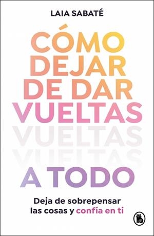 Cómo dejar de dar vueltas a todo | 9788402430595 | Sabaté, Laia | Librería Castillón - Comprar libros online Aragón, Barbastro