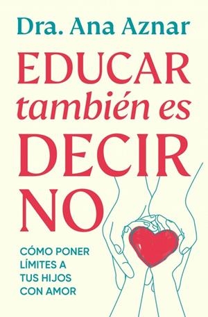 Educar también es decir no | 9788410467491 | Aznar, Dra. Ana | Librería Castillón - Comprar libros online Aragón, Barbastro