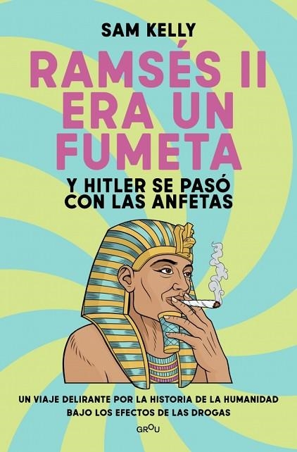 Ramsés II era un fumeta (y Hitler se pasó con las anfetas) | 9791387724245 | Kelly, Sam | Librería Castillón - Comprar libros online Aragón, Barbastro