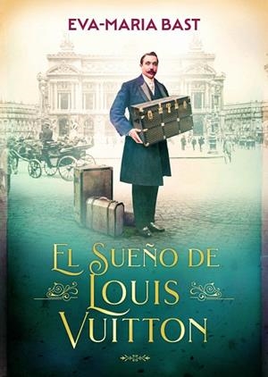 El sueño de Louis Vuitton | 9788412999433 | Bast, Eva-Maria | Librería Castillón - Comprar libros online Aragón, Barbastro