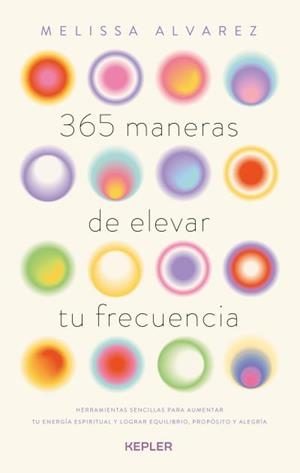 365 maneras de elevar tu frecuencia | 9788419656179 | Alvarez, Melissa | Librería Castillón - Comprar libros online Aragón, Barbastro