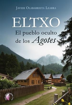 Eltxo. El pueblo oculto de los agotes | 9788419227805 | Olabarrieta Learra, Javier | Librería Castillón - Comprar libros online Aragón, Barbastro
