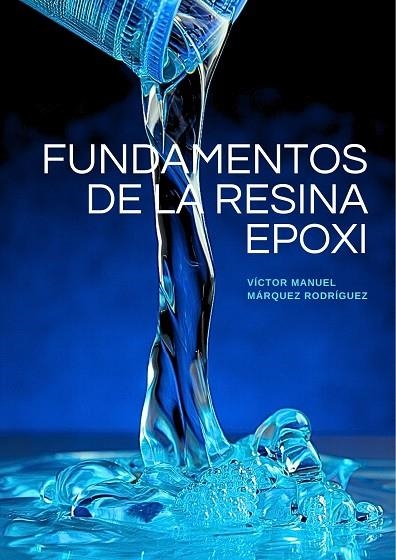 Fundamentos de la resina epoxi | 9788409721627 | Márquez Rodríguez, Víctor Manuel | Librería Castillón - Comprar libros online Aragón, Barbastro