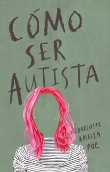 Cómo ser autista | 9788494963926 | Amelia Poe, Charlotte | Librería Castillón - Comprar libros online Aragón, Barbastro