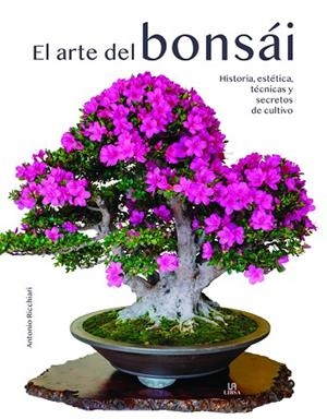 El Arte del Bonsái | 9788466242134 | Ricchiari, Antonio | Librería Castillón - Comprar libros online Aragón, Barbastro
