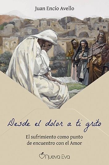 Desde el dolor a ti grito | 9791399091700 | Encío Avello, Juan | Librería Castillón - Comprar libros online Aragón, Barbastro