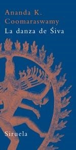 DANZA DE SIVA, LA : ENSAYOS SOBRE ARTE Y CULTURA INDIA | 9788498410037 | COOMARASWAMY, ANANDA KENTISH | Librería Castillón - Comprar libros online Aragón, Barbastro