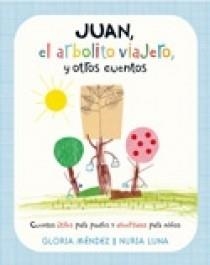 JUAN EL ARBOLITO VIAJERO Y OTROS CUENTOS | 9788466628730 | MENDEZ, GLORIA; LUNA, NURIA | Librería Castillón - Comprar libros online Aragón, Barbastro