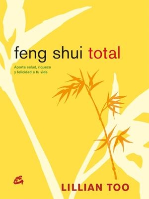 FENG SHUI TOTAL : APORTA SALUD, RIQUEZA Y FELICIDAD A TU VID | 9788484451488 | TOO, LILLIAN W. J. | Librería Castillón - Comprar libros online Aragón, Barbastro