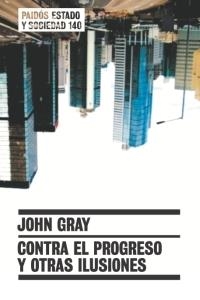CONTRA EL PROGRESO Y OTRAS ILUSIONES | 9788449319181 | GRAY, JOHN | Librería Castillón - Comprar libros online Aragón, Barbastro