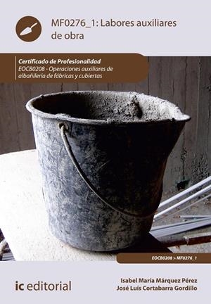 Labores auxiliares de obra. EOCB0208 - Operaciones auxiliares de albañilería de | 9788411848220 | Cortabarra Gordillo, José Luís/Márquez Pérez, Isabel María | Librería Castillón - Comprar libros online Aragón, Barbastro