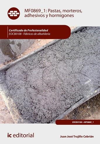 Pastas, morteros, adhesivos y hormigones. EOCB0108 - Fábricas de albañilería | 9788411849708 | Trujillo Cebrián, Juan José | Librería Castillón - Comprar libros online Aragón, Barbastro