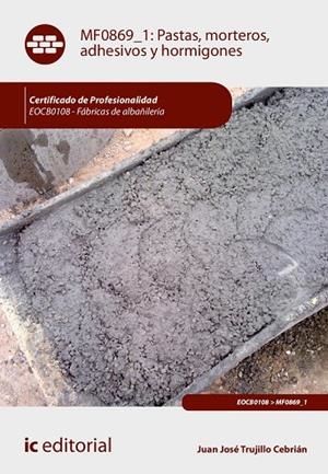 Pastas, morteros, adhesivos y hormigones. EOCB0108 - Fábricas de albañilería | 9788411849708 | Trujillo Cebrián, Juan José | Librería Castillón - Comprar libros online Aragón, Barbastro