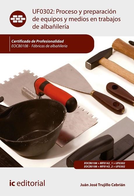 Proceso y preparación de equipos y medios en trabajos de albañilería. EOCB0108 - | 9788411848466 | Trujillo Cebrián, Juan José | Librería Castillón - Comprar libros online Aragón, Barbastro