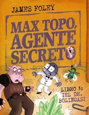 Max Topo, agente secreto 3: ¡El Dr. Bolingas! | 9788414360804 | Foley, James | Librería Castillón - Comprar libros online Aragón, Barbastro
