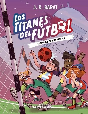 Los Titanes del Fútbol, 3: La leyenda de Joao Pelotao | 9788414359914 | Barat, J. R. | Librería Castillón - Comprar libros online Aragón, Barbastro