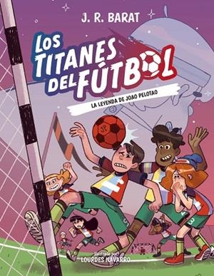 Los Titanes del Fútbol, 3: La leyenda de Joao Pelotao | 9788414359914 | Barat, J. R. | Librería Castillón - Comprar libros online Aragón, Barbastro