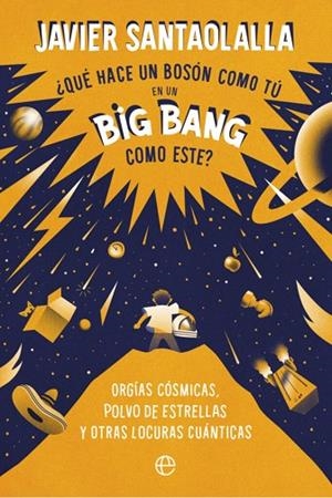 Qué hace un bosson como tú en un big bang como este | 9788410942288 | Santaolalla, Javier | Librería Castillón - Comprar libros online Aragón, Barbastro