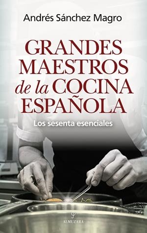 Grandes maestros de la cocina española | 9791370201821 | Andrés Sánchez Magro | Librería Castillón - Comprar libros online Aragón, Barbastro