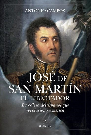 José de San Martín, el Libertador | 9791370201678 | Antonio Campos | Librería Castillón - Comprar libros online Aragón, Barbastro