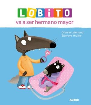 Lobito va a ser hermano mayor | 9791039576215 | Lallemand, Orianne | Librería Castillón - Comprar libros online Aragón, Barbastro