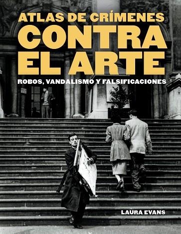 Atlas de crímenes contra el arte | 9788410380158 | Evans, Laura | Librería Castillón - Comprar libros online Aragón, Barbastro