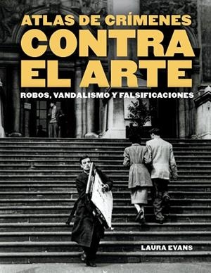 Atlas de crímenes contra el arte | 9788410380158 | Evans, Laura | Librería Castillón - Comprar libros online Aragón, Barbastro