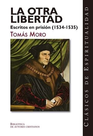 La otra libertad. Escritos en prisión (1534-1535) | 9788422022374 | Tomás Moro, Santo | Librería Castillón - Comprar libros online Aragón, Barbastro