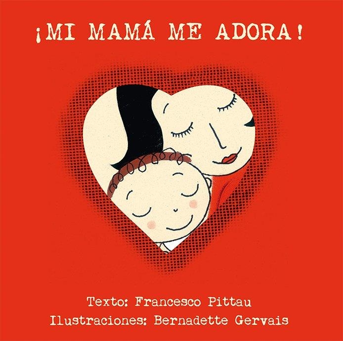 ¡Mi mamá me adora! | 9788416117918 | DELGADO SÁNCHEZ, JOANA / GERVAIS, BERNADETTE / PITTAU, FRANCESCO | Librería Castillón - Comprar libros online Aragón, Barbastro