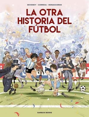 La otra historia del fútbol | 9788419393647 | Correia, Mickaël;Deveney, Jean-Christophe;Bonaccorso, Lelio | Librería Castillón - Comprar libros online Aragón, Barbastro