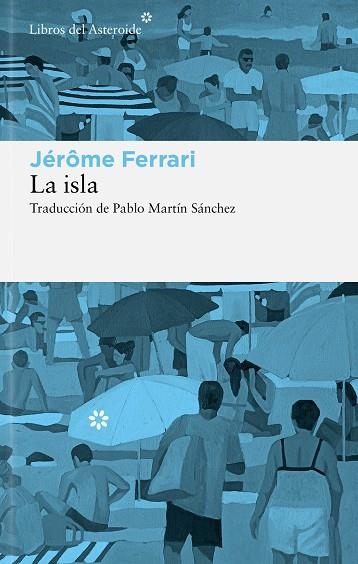 La isla | 9788410178908 | Ferrari, Jérôme | Librería Castillón - Comprar libros online Aragón, Barbastro