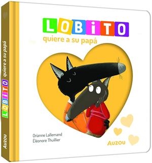 Lobito quiere a su papá | 9791039576338 | Lallemand, Orianne | Librería Castillón - Comprar libros online Aragón, Barbastro