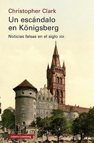 Un escándalo en Königsberg | 9791387605704 | Clark, Christopher | Librería Castillón - Comprar libros online Aragón, Barbastro
